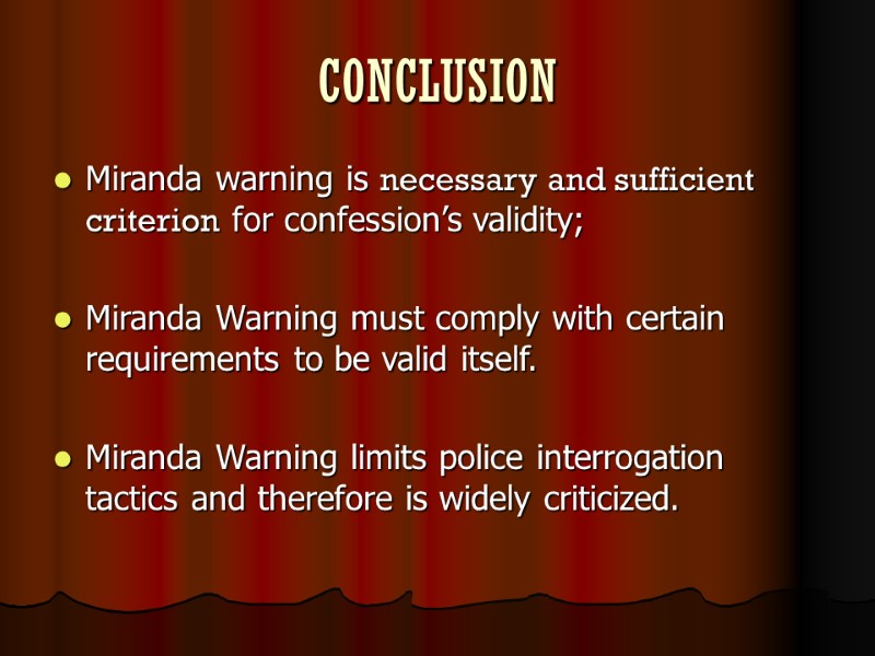 CONCLUSION Miranda warning is necessary and sufficient criterion for confession’s validity;  Miranda Warning